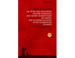 Die Reise des gelehrten Doktor Leonardo und seiner zukünftigen Geliebten, der schönen Alceste, in die Slobidische Schweiz Cover